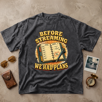 Before Streaming We Had Plans Tee
