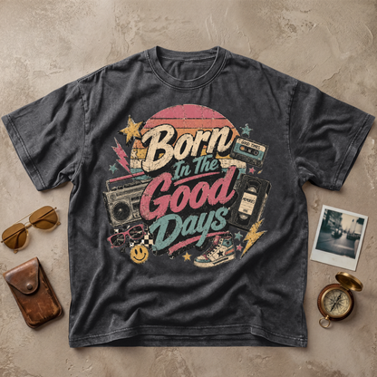 Born In The Good Days Vintage Nostalgia Tee