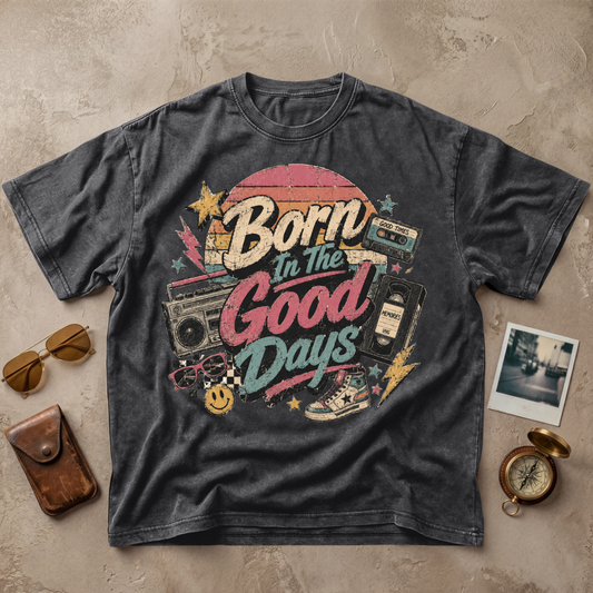 Born In The Good Days Vintage Nostalgia Tee