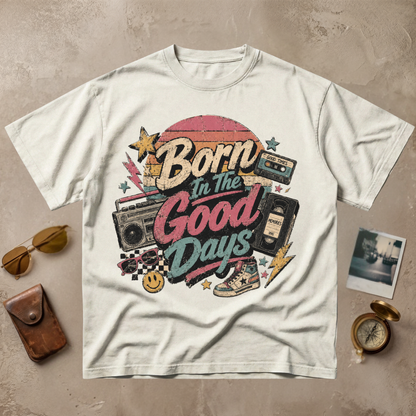 Born In The Good Days Vintage Nostalgia Tee