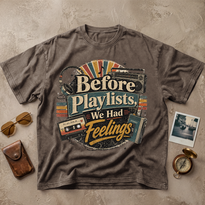 Before Playlists We Had Feelings Tee
