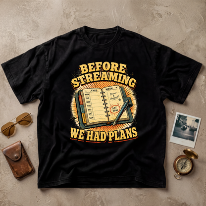 Before Streaming We Had Plans Tee