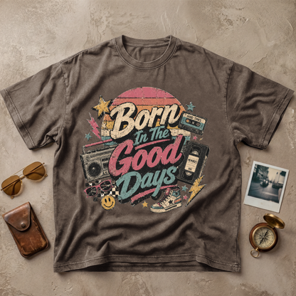 Born In The Good Days Vintage Nostalgia Tee