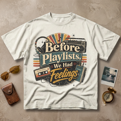 Before Playlists We Had Feelings Tee
