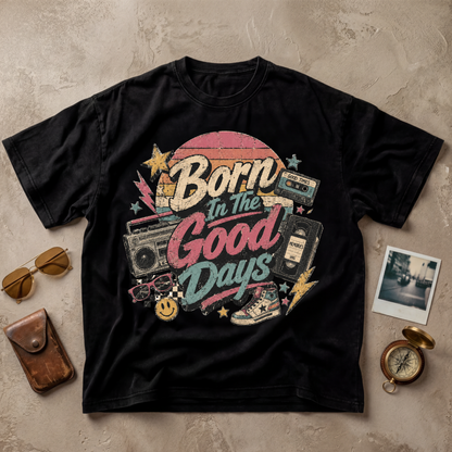 Born In The Good Days Vintage Nostalgia Tee