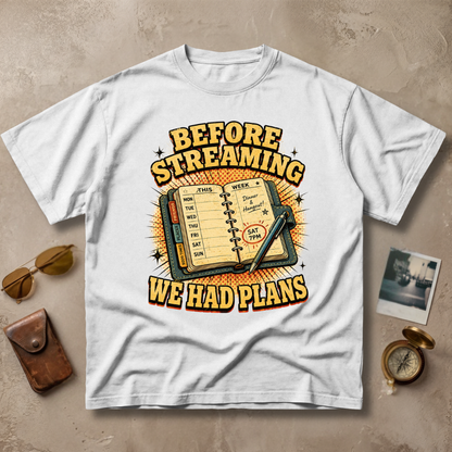 Before Streaming We Had Plans Tee