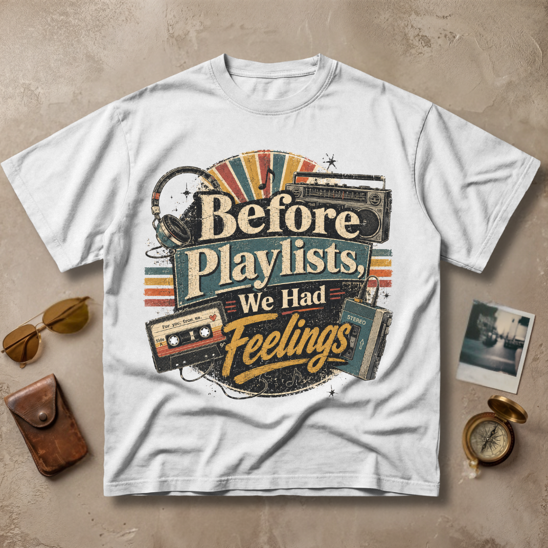 Before Playlists We Had Feelings Tee